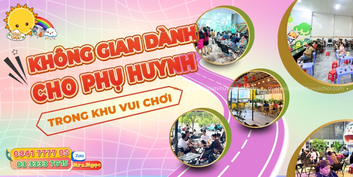 Không Gian Dành Cho Phụ Huynh Trong Khu Vui Chơi Vũ Khí Bí Mật Giữ Chân Khách Hàng Và Tối Ưu Doanh Thu (1).jpg